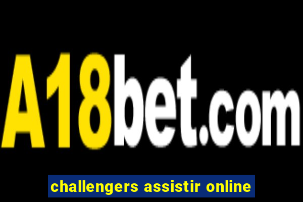 challengers assistir online